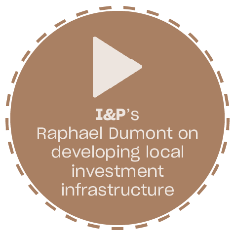 I&P's Raphael Dumont on developing local investment infrastructure
